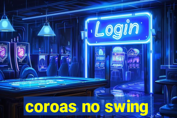 coroas no swing